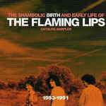 The Shambolic Birth And Early Life Of The Flaming Lips - Catalog Sampler 1983 - 1991