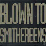 Blown To Smithereens